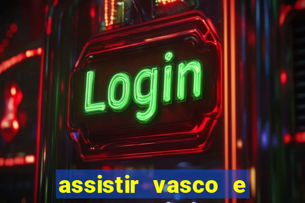 assistir vasco e internacional futemax